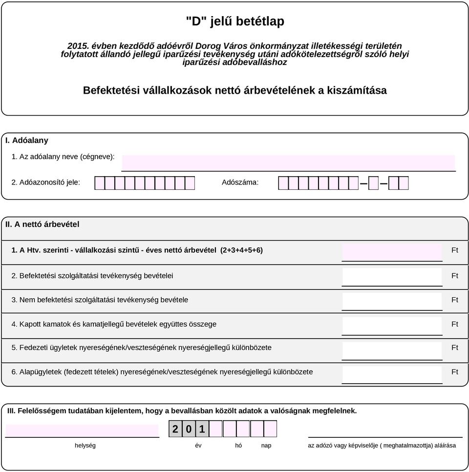 Befektetési szolgáltatási tevékenység bevételei 3. Nem befektetési szolgáltatási tevékenység bevétele 4. Kapott kamatok és kamatjellegű bevételek együttes összege 5.