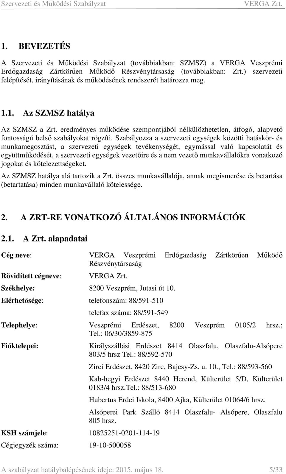 eredményes működése szempontjából nélkülözhetetlen, átfogó, alapvető fontosságú belső szabályokat rögzíti.