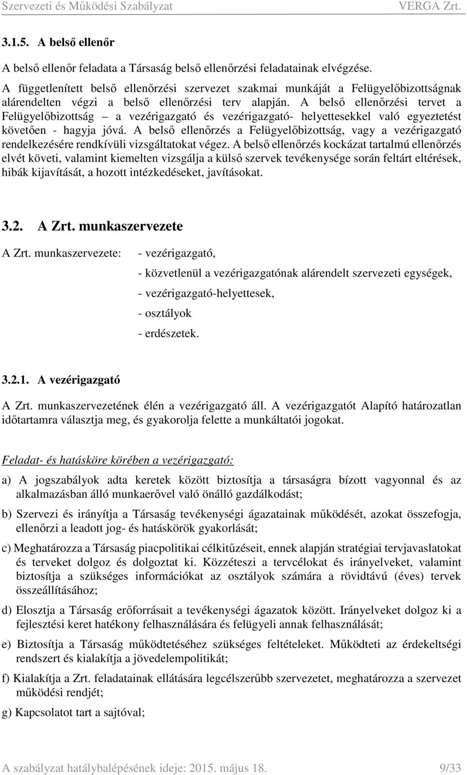 A belső ellenőrzési tervet a Felügyelőbizottság a vezérigazgató és vezérigazgató- helyettesekkel való egyeztetést követően - hagyja jóvá.