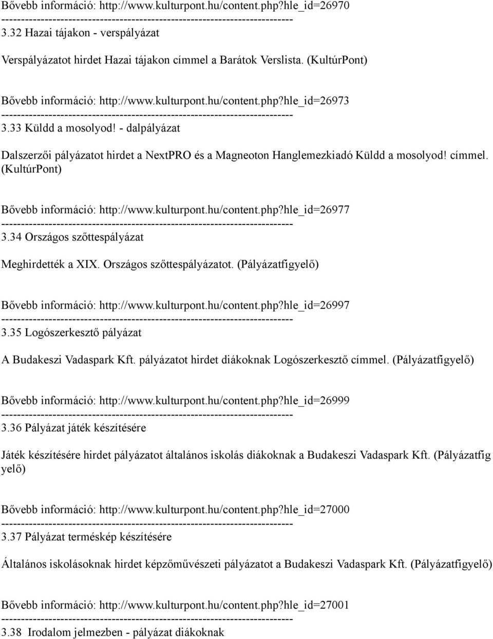 - dalpályázat Dalszerzői pályázatot hirdet a NextPRO és a Magneoton Hanglemezkiadó Küldd a mosolyod! címmel. (KultúrPont) Bővebb információ: http://www.kulturpont.hu/content.php?hle_id26977 3.