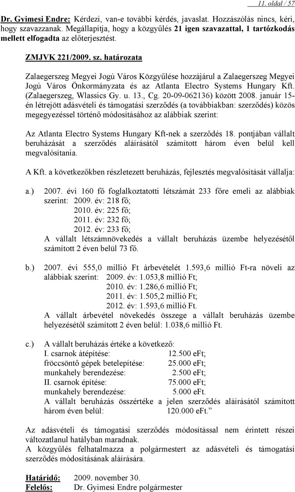 (Zalaegerszeg, Wlassics Gy. u. 13., Cg. 20-09-062136) között 2008.