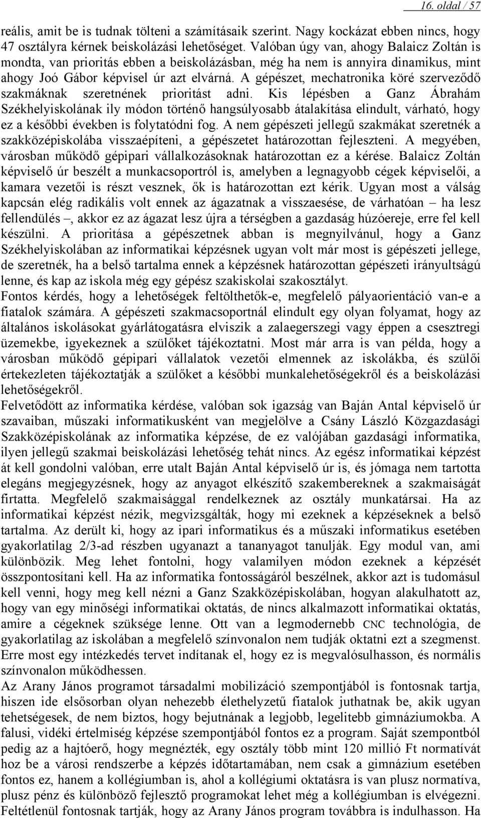 A gépészet, mechatronika köré szerveződő szakmáknak szeretnének prioritást adni.