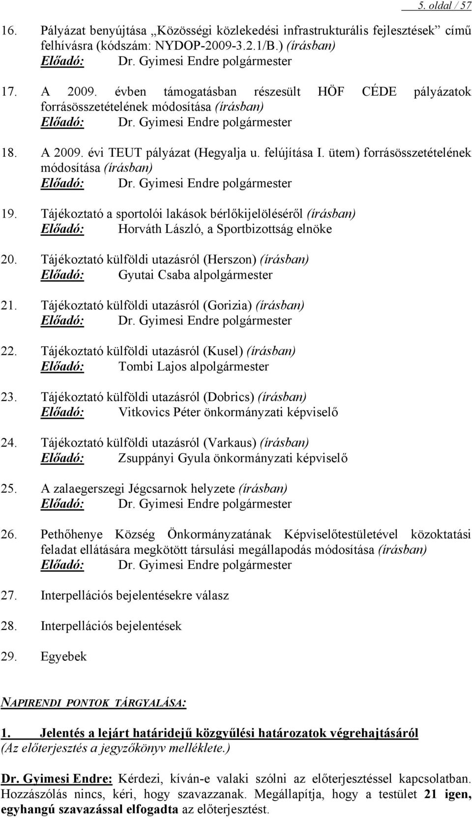 ütem) forrásösszetételének módosítása (írásban) Előadó: Dr. Gyimesi Endre polgármester 19.