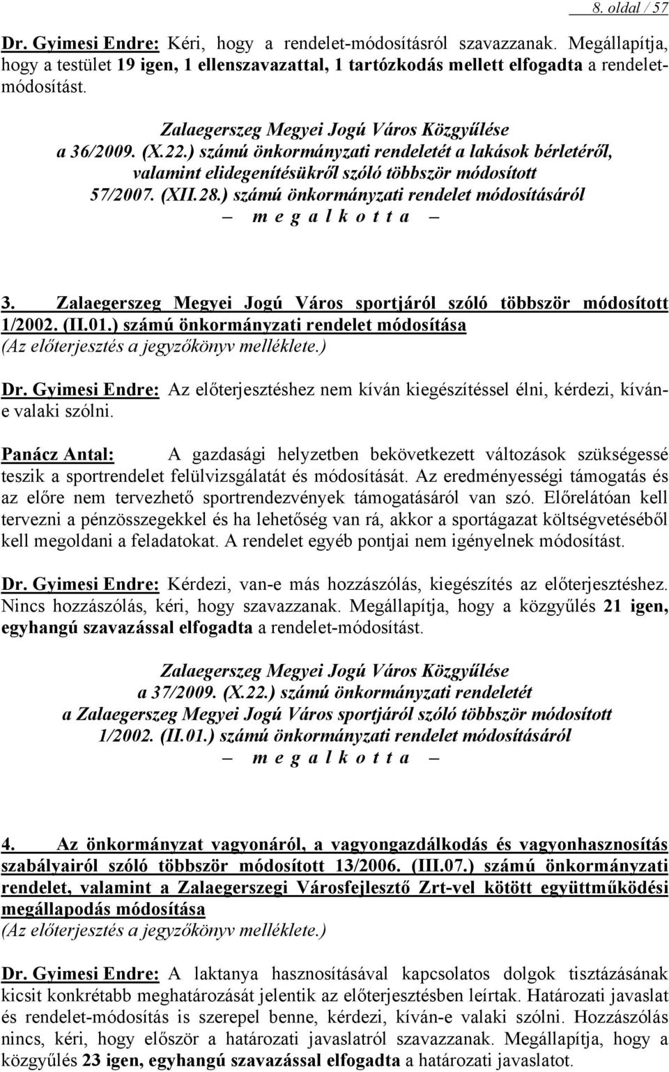 ) számú önkormányzati rendelet módosításáról megalkotta 3. Zalaegerszeg Megyei Jogú Város sportjáról szóló többször módosított 1/2002. (II.01.