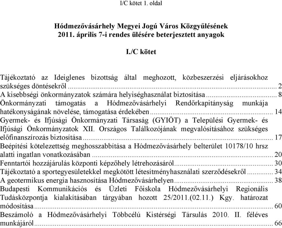 .. 8 Önkormányzati támogatás a Hódmezővásárhelyi Rendőrkapitányság munkája hatékonyságának növelése, támogatása érdekében.