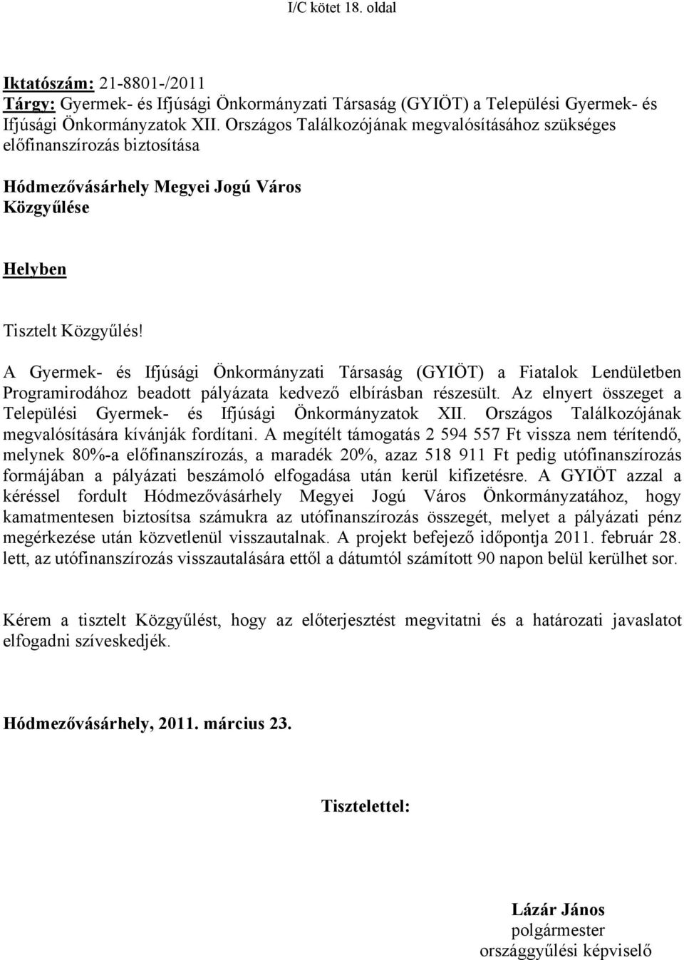 A Gyermek- és Ifjúsági Önkormányzati Társaság (GYIÖT) a Fiatalok Lendületben Programirodához beadott pályázata kedvező elbírásban részesült.