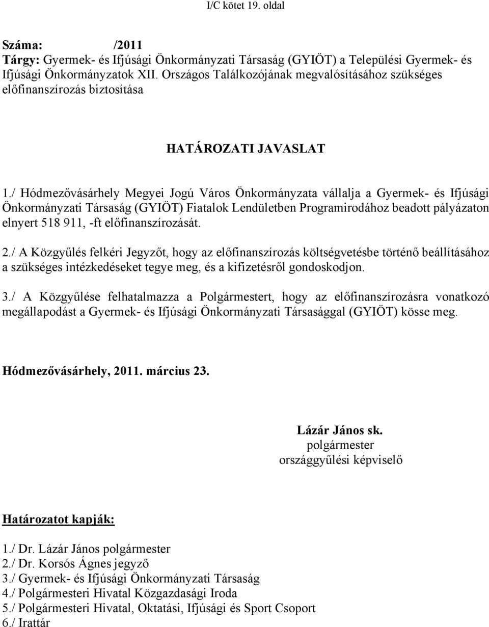 / Hódmezővásárhely Megyei Jogú Város Önkormányzata vállalja a Gyermek- és Ifjúsági Önkormányzati Társaság (GYIÖT) Fiatalok Lendületben Programirodához beadott pályázaton elnyert 518 911, -ft