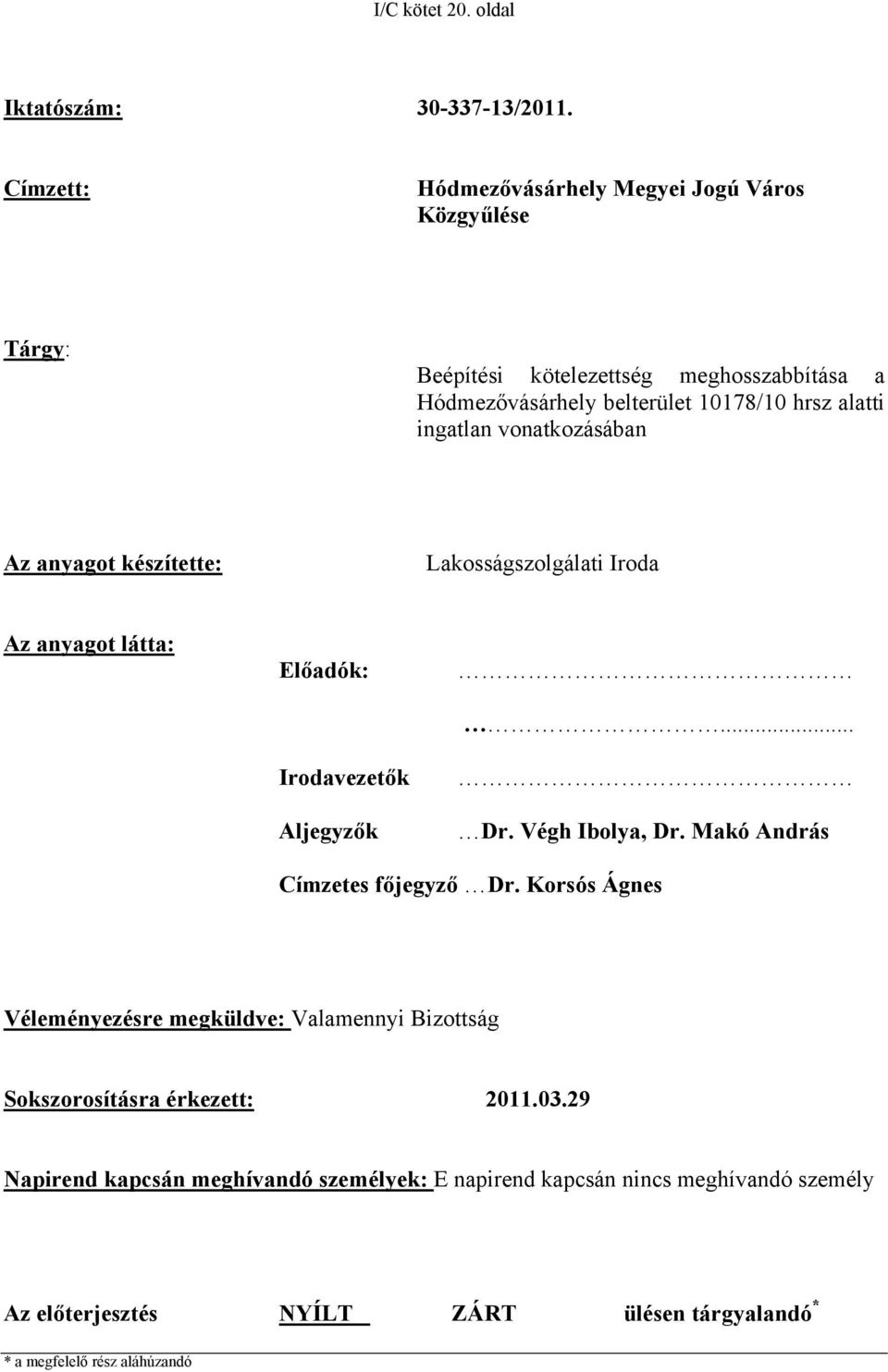 ingatlan vonatkozásában Az anyagot készítette: Lakosságszolgálati Iroda Az anyagot látta: Előadók: Irodavezetők Aljegyzők... Dr. Végh Ibolya, Dr.