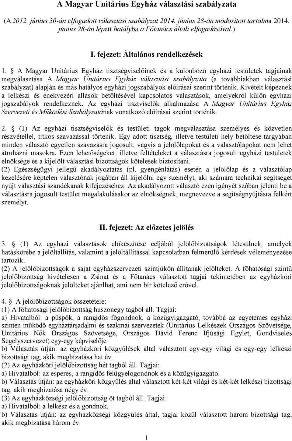 A Magyar Unitárius Egyház tisztségviselőinek és a különböző egyházi testületek tagjainak megválasztása A Magyar Unitárius Egyház választási szabályzata (a továbbiakban választási szabályzat) alapján