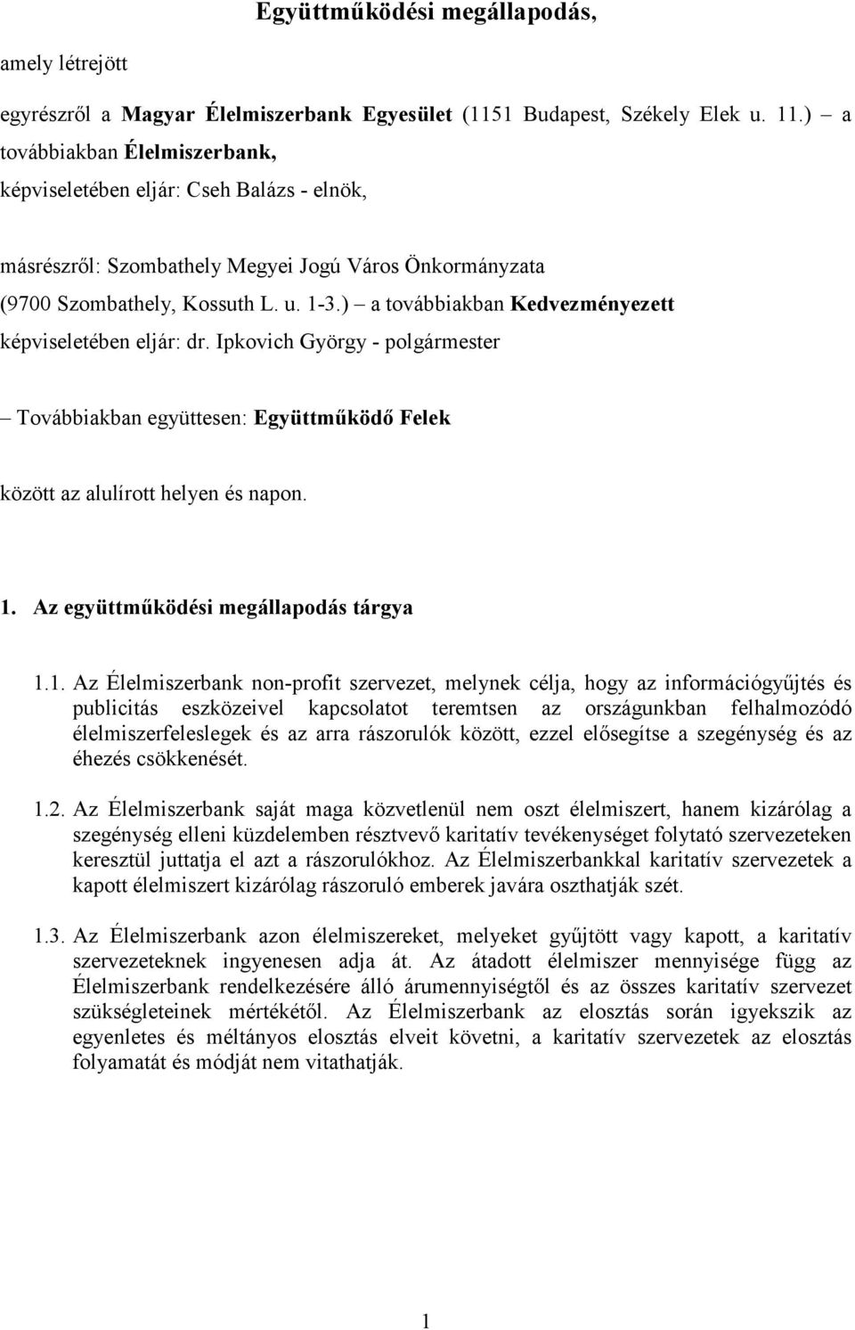 ) a továbbiakban Kedvezményezett képviseletében eljár: dr. Ipkovich György - polgármester Továbbiakban együttesen: Együttmőködı Felek között az alulírott helyen és napon. 1.