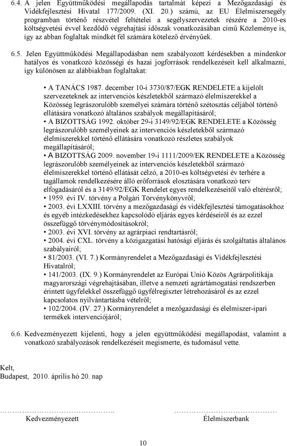 az abban foglaltak mindkét fél számára kötelezı érvényőek. 6.5.