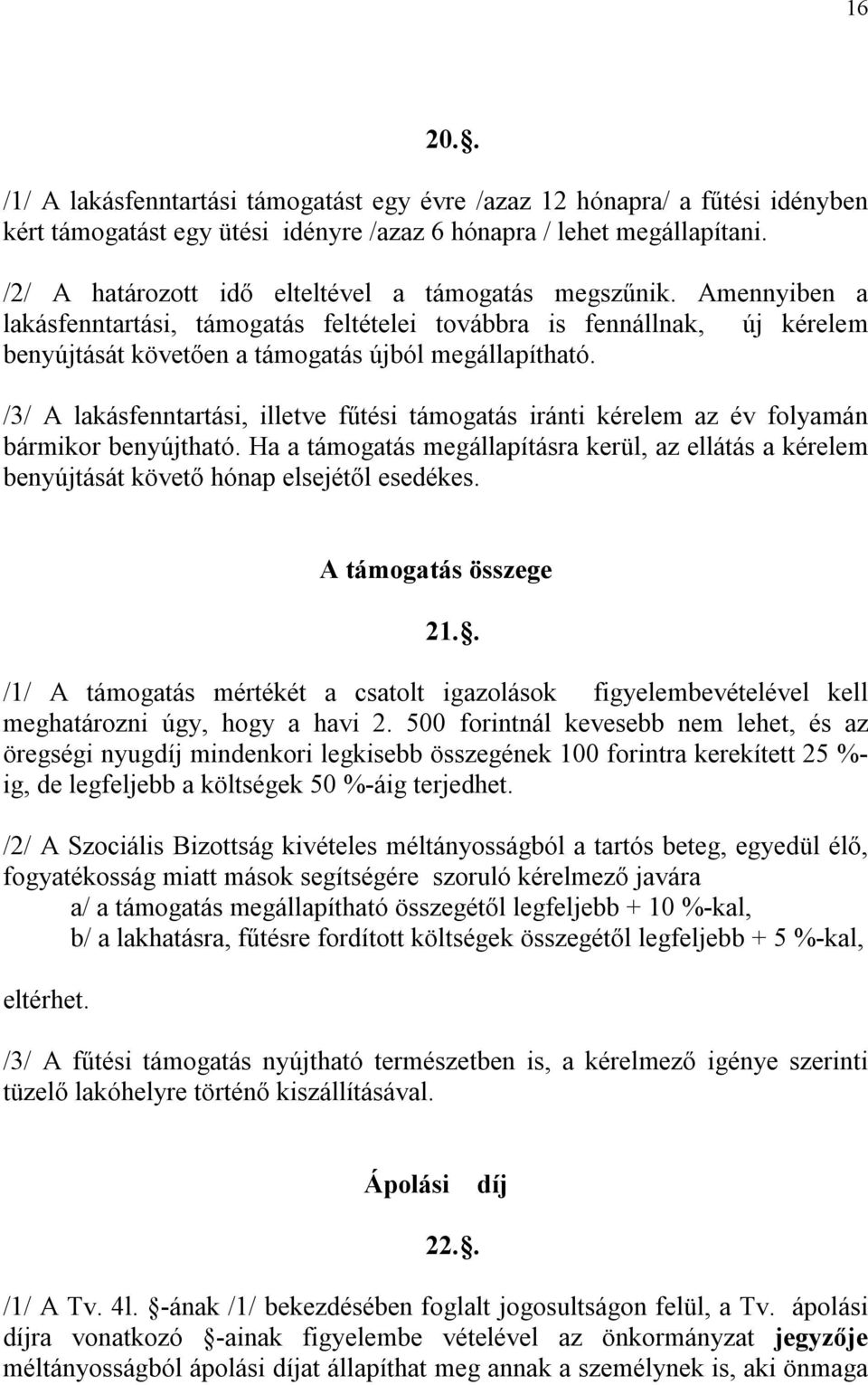 /3/ A lakásfenntartási, illetve fűtési támogatás iránti kérelem az év folyamán bármikor benyújtható.