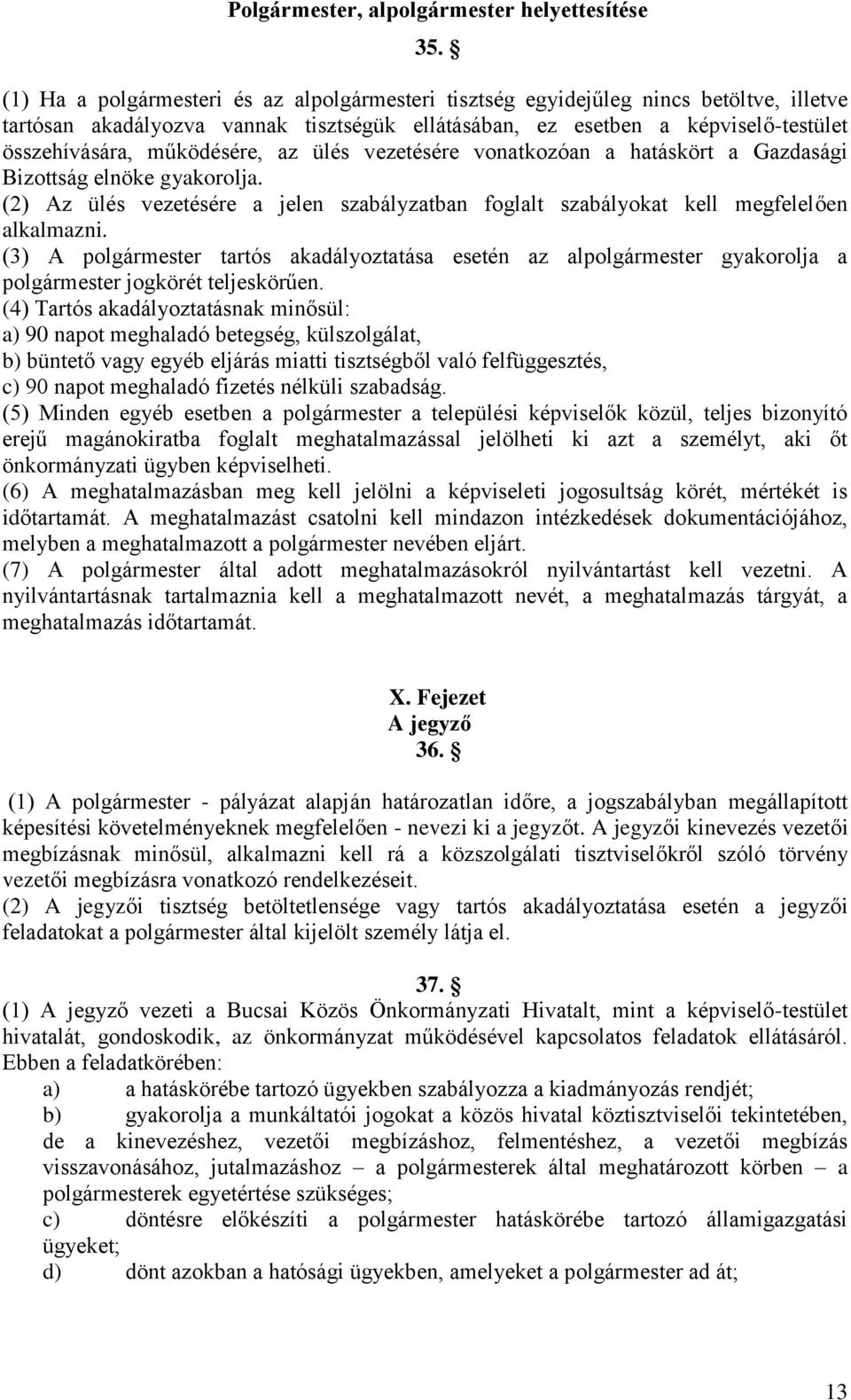 működésére, az ülés vezetésére vonatkozóan a hatáskört a Gazdasági Bizottság elnöke gyakorolja. (2) Az ülés vezetésére a jelen szabályzatban foglalt szabályokat kell megfelelően alkalmazni.