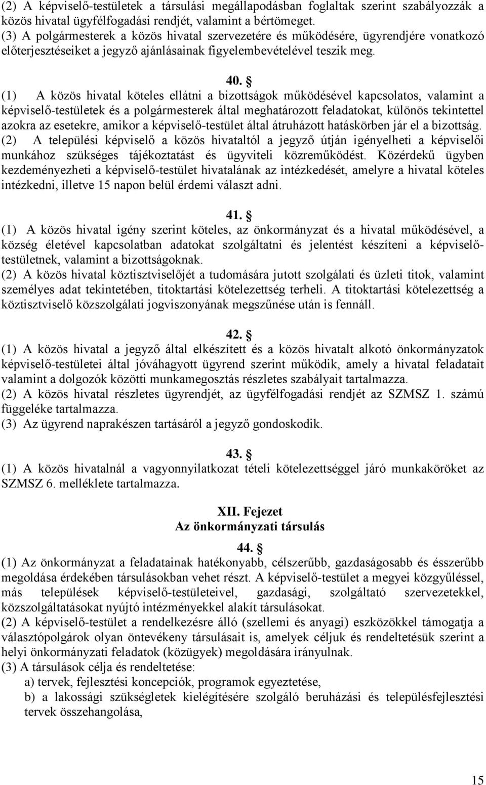 (1) A közös hivatal köteles ellátni a bizottságok működésével kapcsolatos, valamint a képviselő-testületek és a polgármesterek által meghatározott feladatokat, különös tekintettel azokra az esetekre,