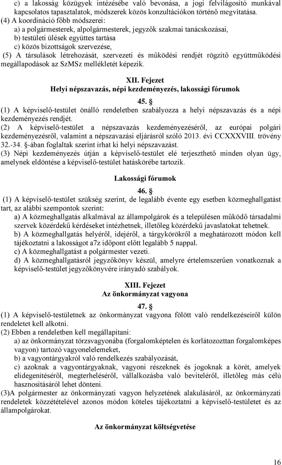 létrehozását, szervezeti és működési rendjét rögzítő együttműködési megállapodások az SzMSz mellékletét képezik. XII. Fejezet Helyi népszavazás, népi kezdeményezés, lakossági fórumok 45.