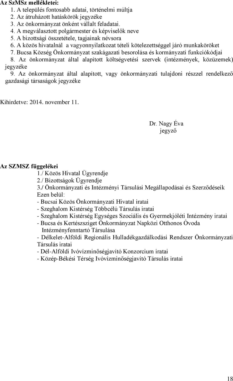 Bucsa Község Önkormányzat szakágazati besorolása és kormányzati funkciókódjai 8. Az önkormányzat által alapított költségvetési szervek (intézmények, közüzemek) jegyzéke 9.