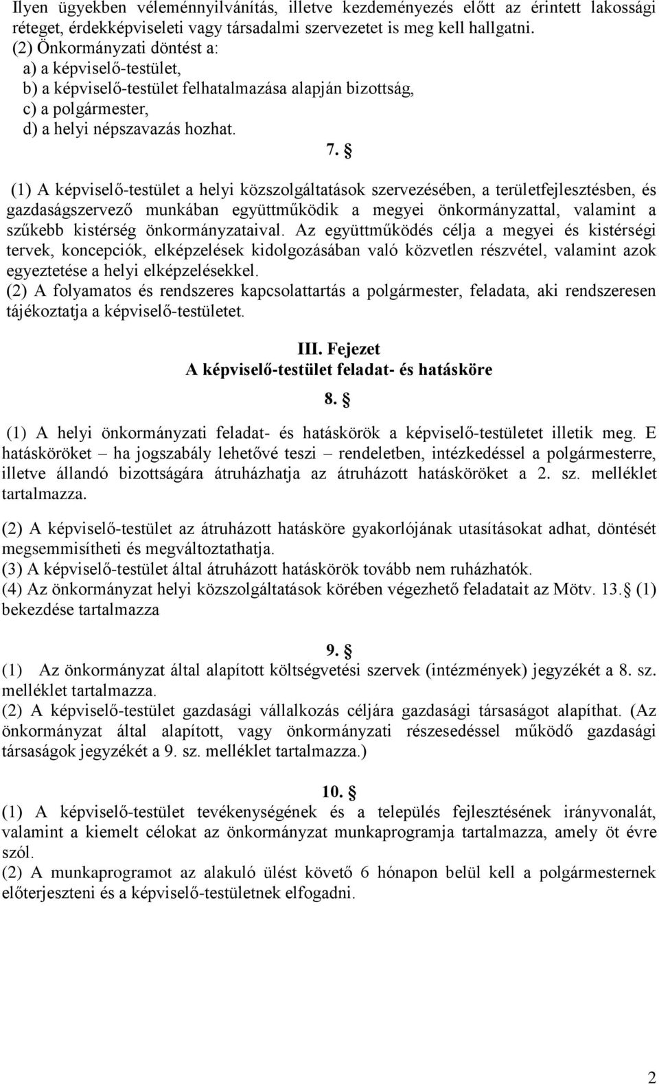 (1) A képviselő-testület a helyi közszolgáltatások szervezésében, a területfejlesztésben, és gazdaságszervező munkában együttműködik a megyei önkormányzattal, valamint a szűkebb kistérség