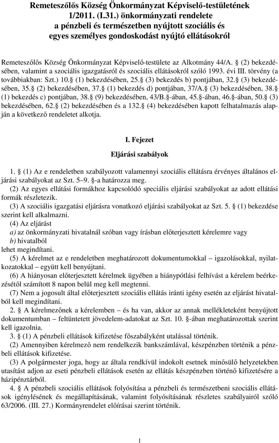 (2) bekezdésében, valamint a szociális igazgatásról és szociális ellátásokról szóló 1993. évi III. törvény (a továbbiakban: Szt.) 10. (1) bekezdésében, 25. (3) bekezdés b) pontjában, 32.