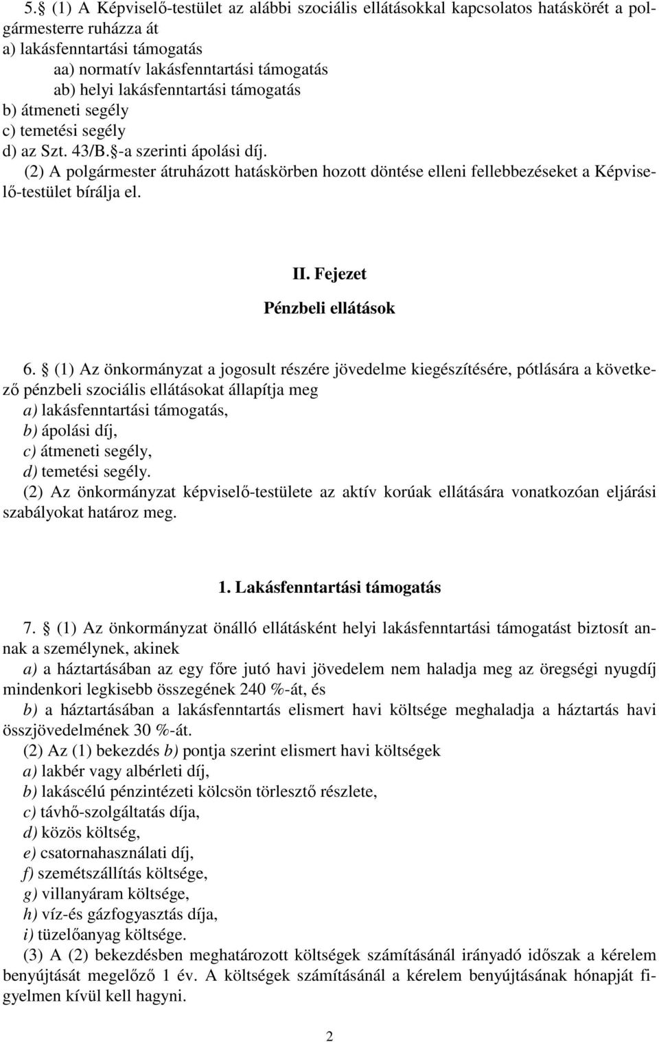 (2) A polgármester átruházott hatáskörben hozott döntése elleni fellebbezéseket a Képviselı-testület bírálja el. II. Fejezet Pénzbeli ellátások 6.