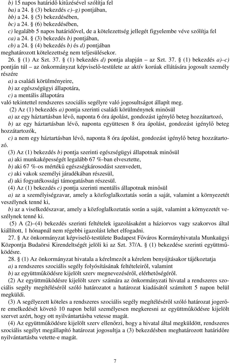 (4) bekezdés b) és d) pontjában meghatározott kötelezettség nem teljesülésekor. 26. (1) Az Szt. 37.