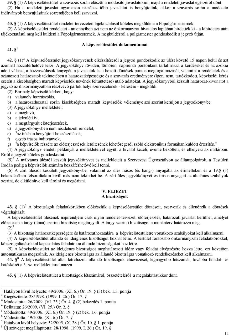 (1) A képviselôtestület rendelet-tervezeteit tájékoztatásul köteles megküldeni a Fôpolgármesternek.