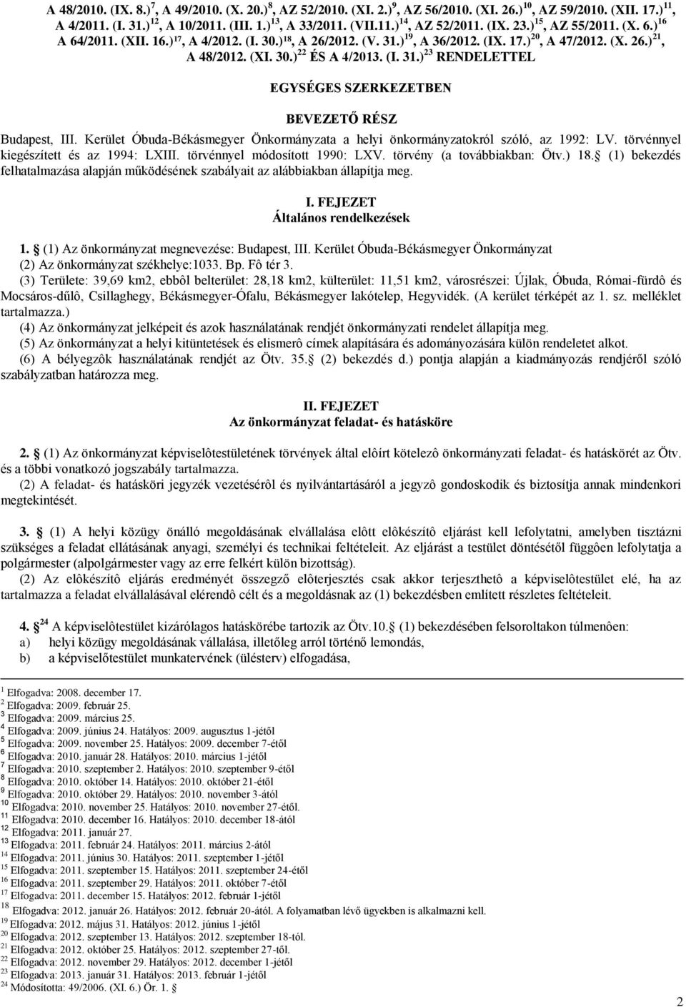 Kerület Óbuda-Békásmegyer Önkormányzata a helyi önkormányzatokról szóló, az 1992: LV. törvénnyel kiegészített és az 1994: LXIII. törvénnyel módosított 1990: LXV. törvény (a továbbiakban: Ötv.) 18.