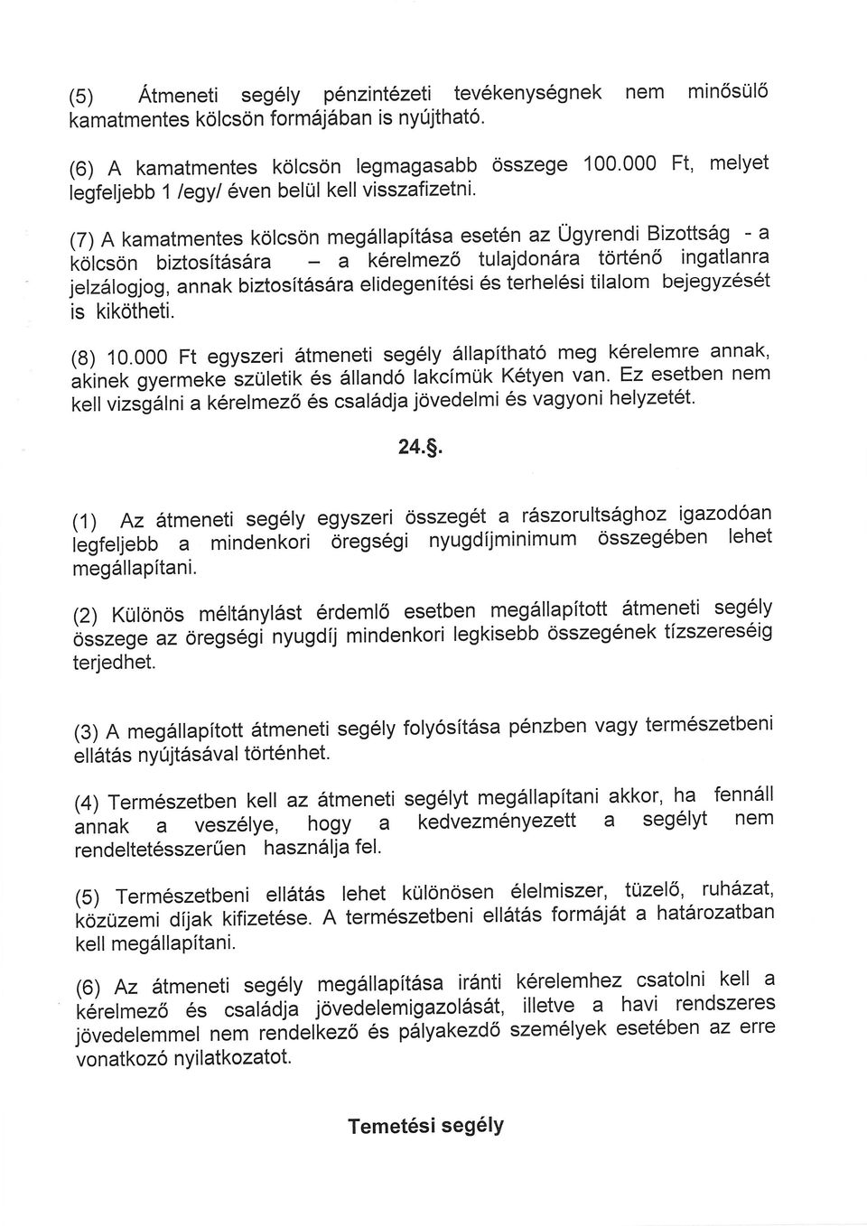 ogjog, annak biztosítsra elidegenítsi s terhelsi tilalom bejegyzst is kikötheti. (8) 1o.ooo Ft egyszeri tmeneti segly apítható meg krelemre annak, rinet< gyermeke születik s llandó lakcímük Ktyen van.