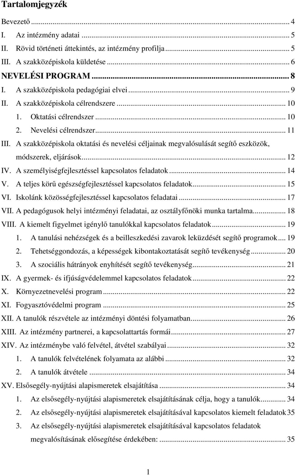 A szakközépiskola oktatási és nevelési céljainak megvalósulását segít eszközök, módszerek, eljárások... 12 IV. A személyiségfejlesztéssel kapcsolatos feladatok... 14 V.