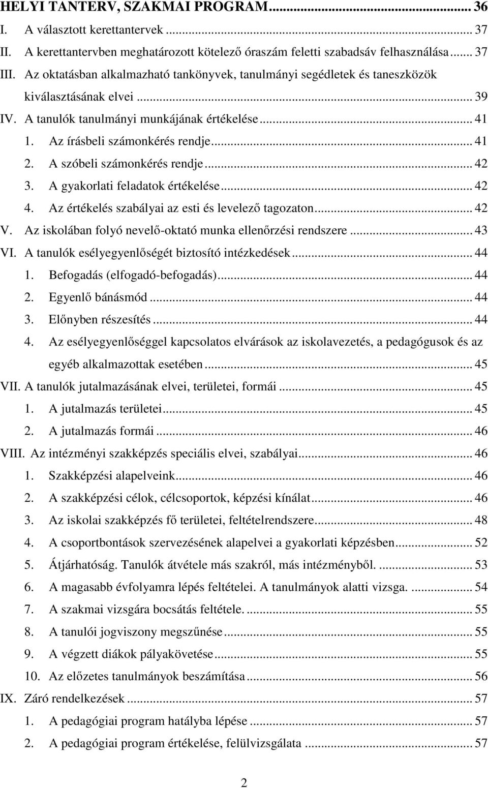 A szóbeli számonkérés rendje... 42 3. A gyakorlati feladatok értékelése... 42 4. Az értékelés szabályai az esti és levelez tagozaton... 42 V.