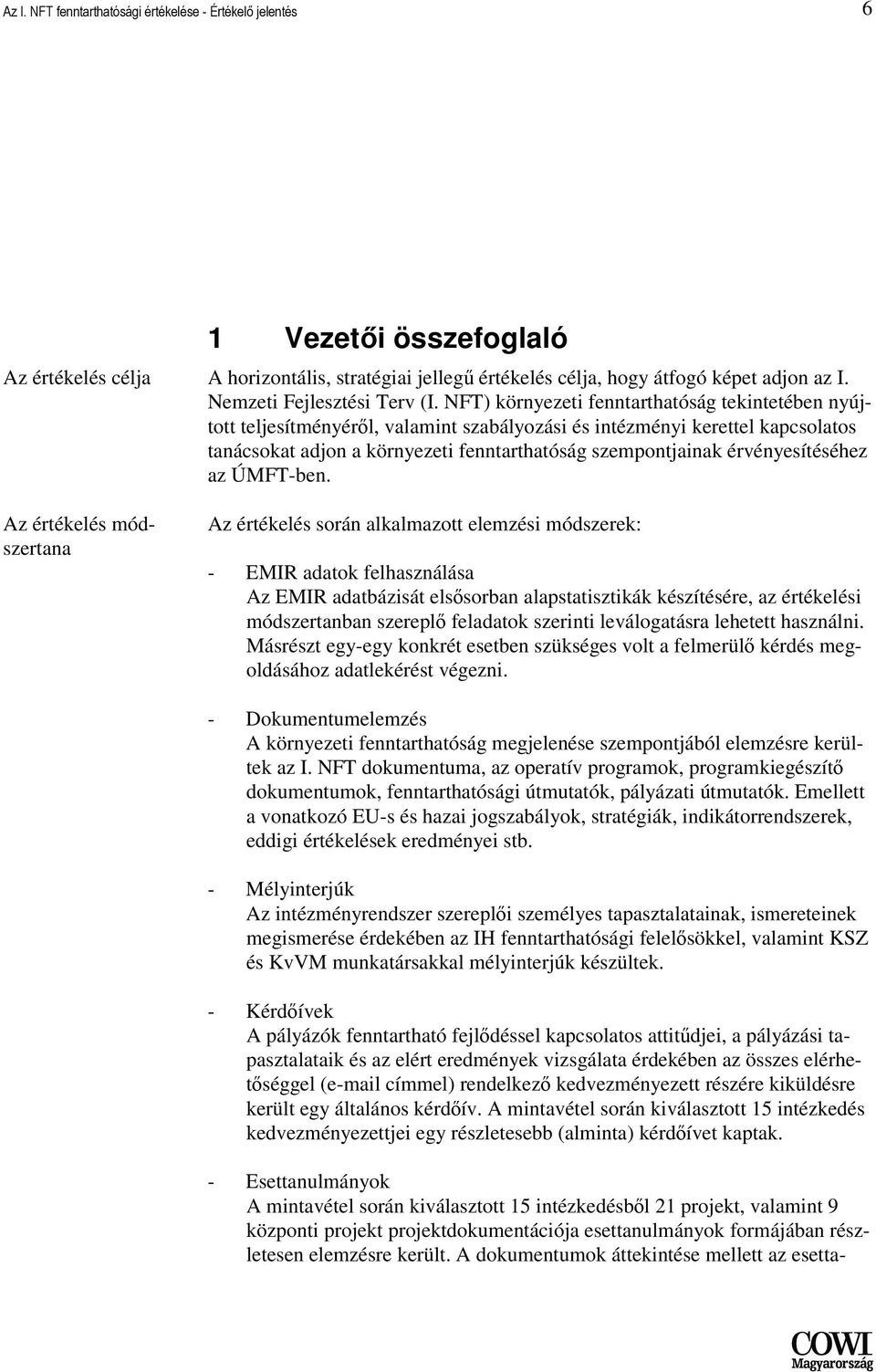 NFT) környezeti fenntarthatóság tekintetében nyújtott teljesítményérıl, valamint szabályozási és intézményi kerettel kapcsolatos tanácsokat adjon a környezeti fenntarthatóság szempontjainak