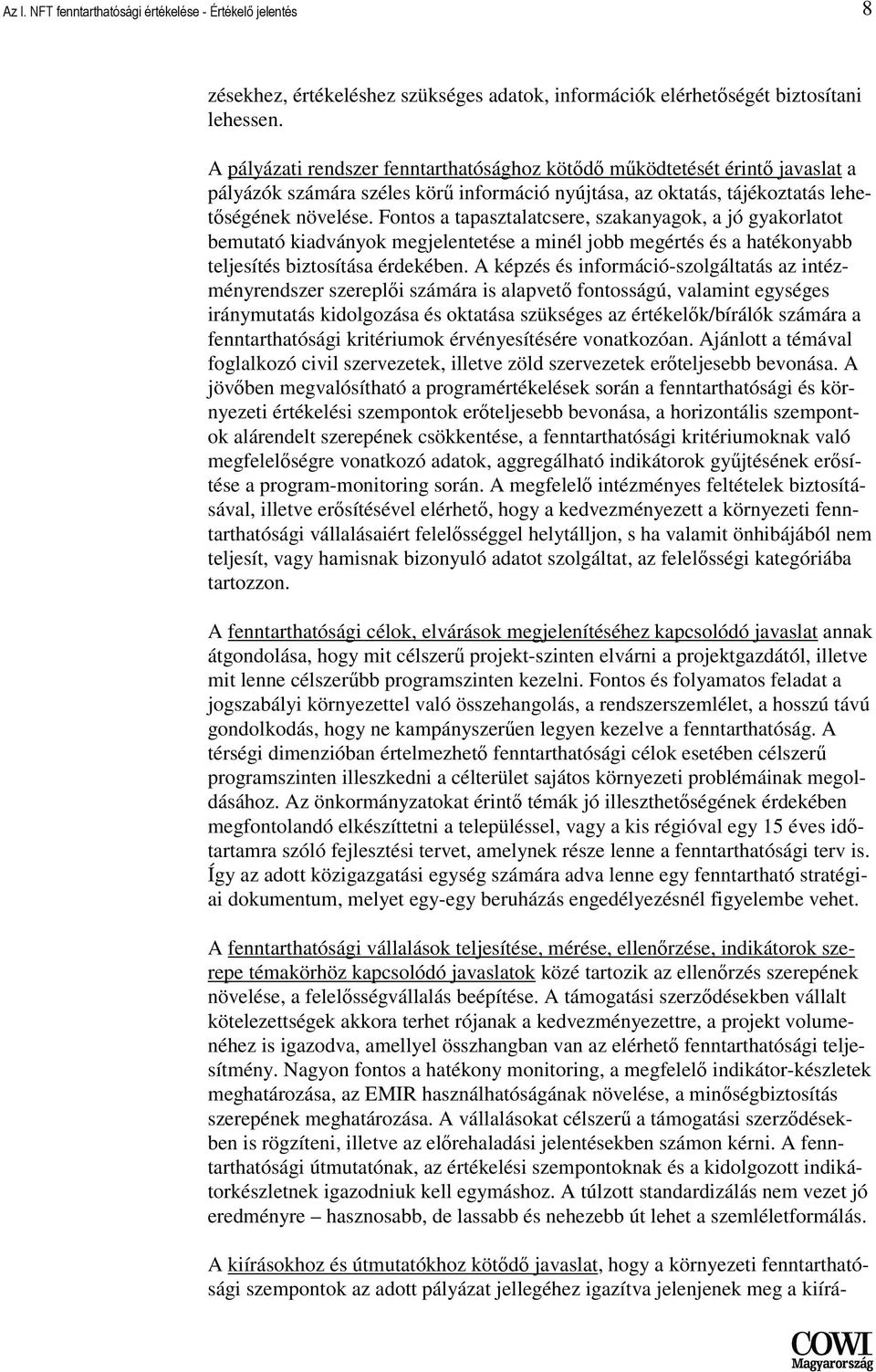 Fontos a tapasztalatcsere, szakanyagok, a jó gyakorlatot bemutató kiadványok megjelentetése a minél jobb megértés és a hatékonyabb teljesítés biztosítása érdekében.