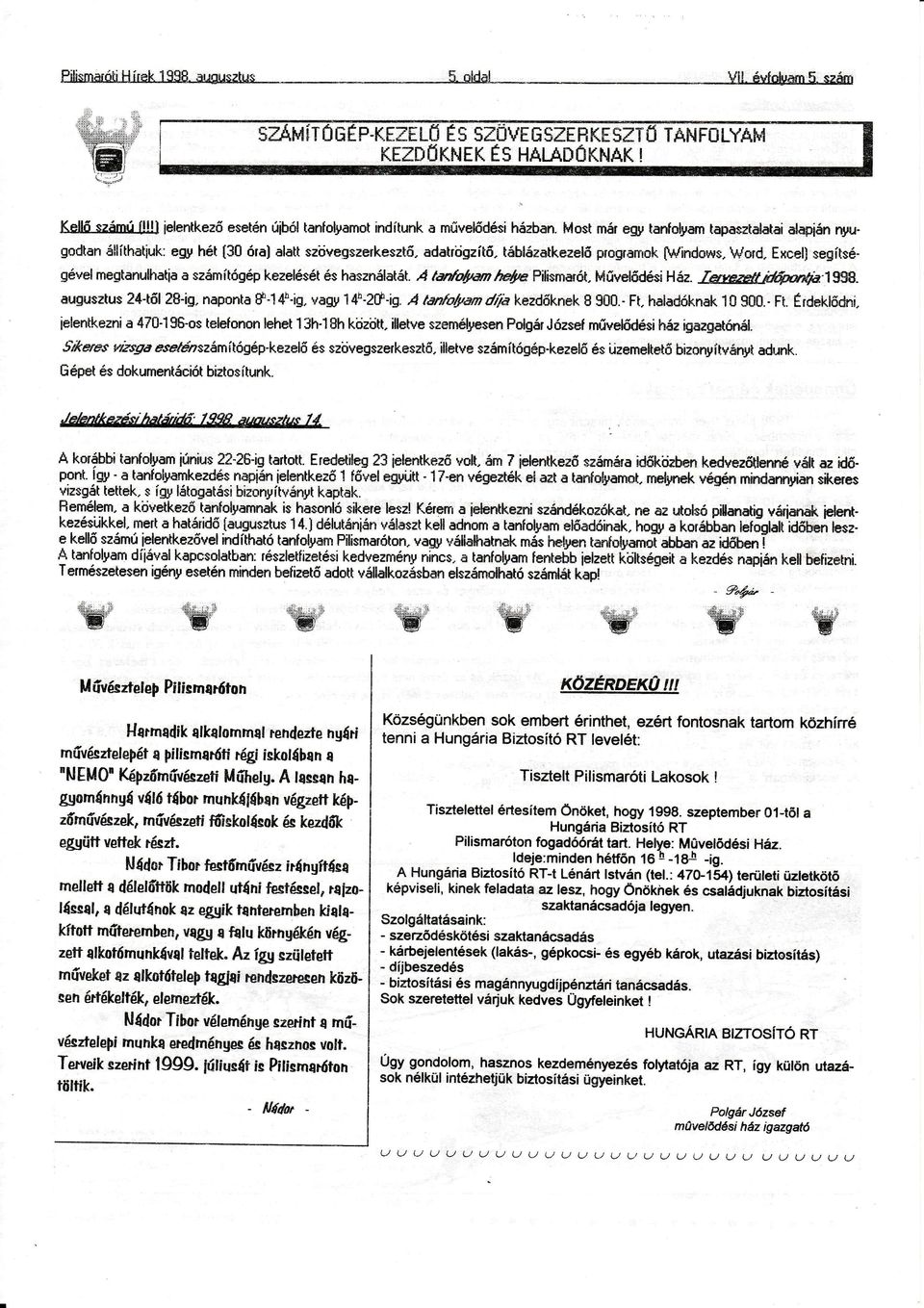 ,4 tü{oú,iln @n?ilisnlót.mrjvelödesiház. Ít,edinWb.1999. ugusztus24.tő 28.ig.npont#.14b.iq, vgy14h.2ü.ig'á tn ofum du kezdőknekb 500'.Ft, hldóknk10 300.-Ft. Érdek ődni,. je entkezni 47Ü.195.