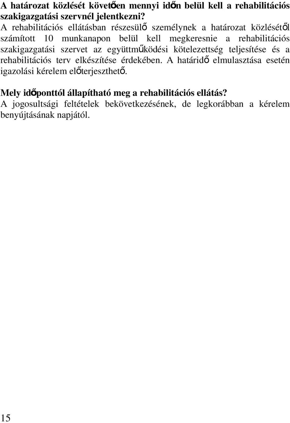 szakigazgatási szervet az együttmű ködési kötelezettség teljesítése és a rehabilitációs terv elkészítése érdekében.