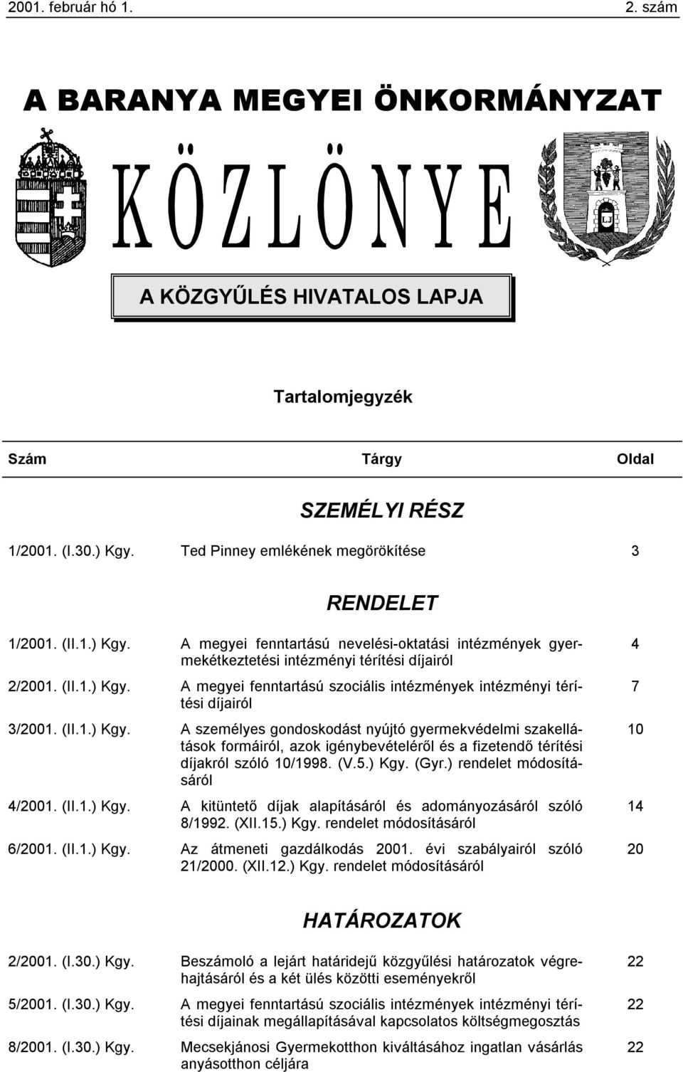 (II.1.) Kgy. A személyes gondoskodást nyújtó gyermekvédelmi szakellátások formáiról, azok igénybevételéről és a fizetendő térítési díjakról szóló 10/1998. (V.5.) Kgy. (Gyr.