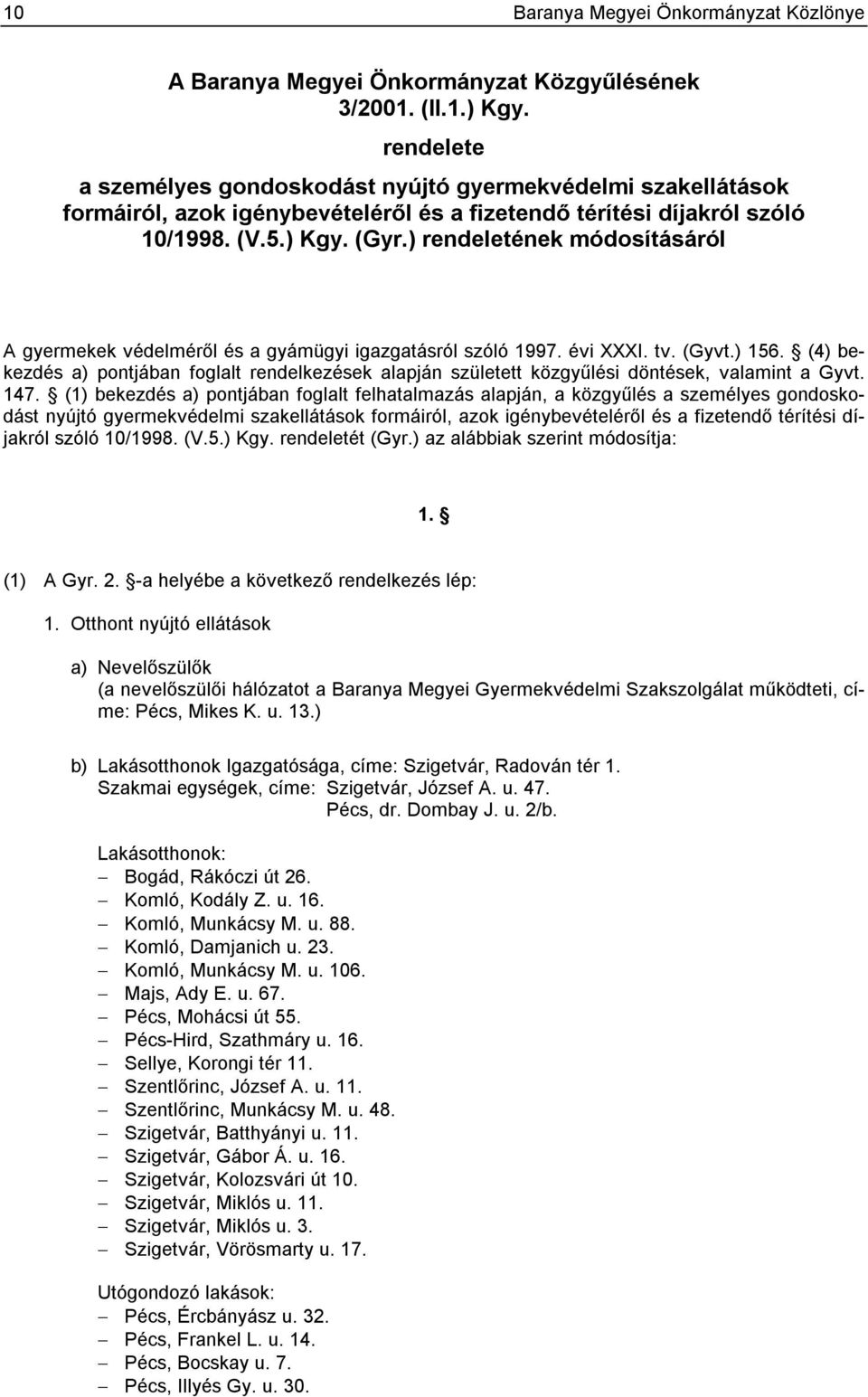 ) rendeletének módosításáról A gyermekek védelméről és a gyámügyi igazgatásról szóló 1997. évi XXXI. tv. (Gyvt.) 156.