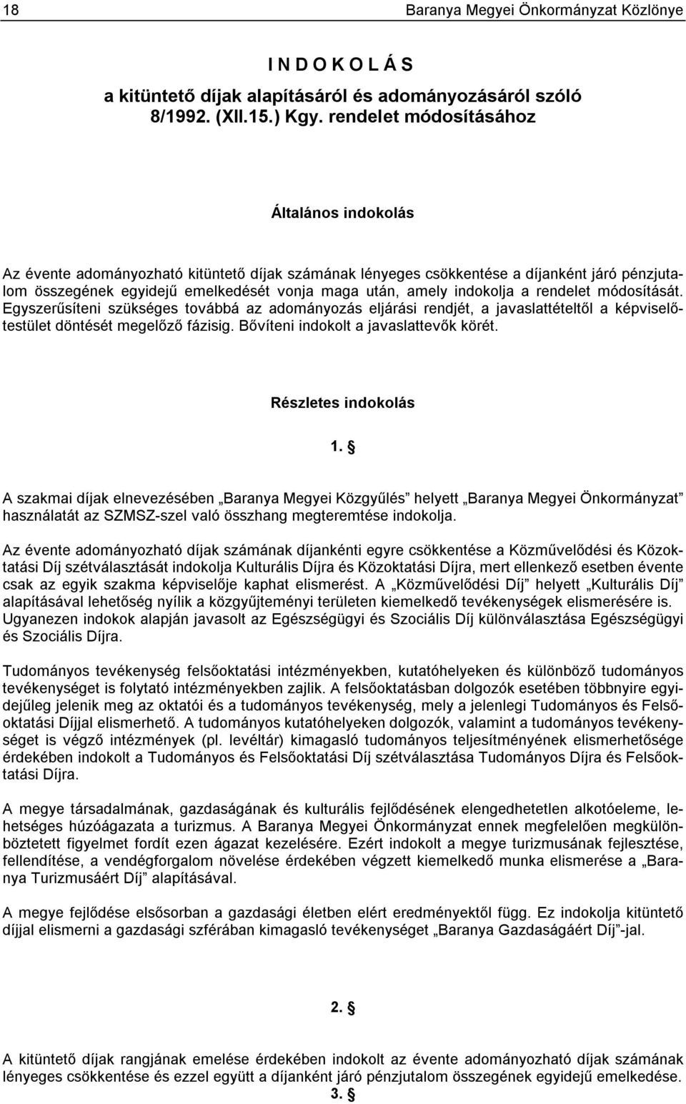 indokolja a rendelet módosítását. Egyszerűsíteni szükséges továbbá az adományozás eljárási rendjét, a javaslattételtől a képviselőtestület döntését megelőző fázisig.