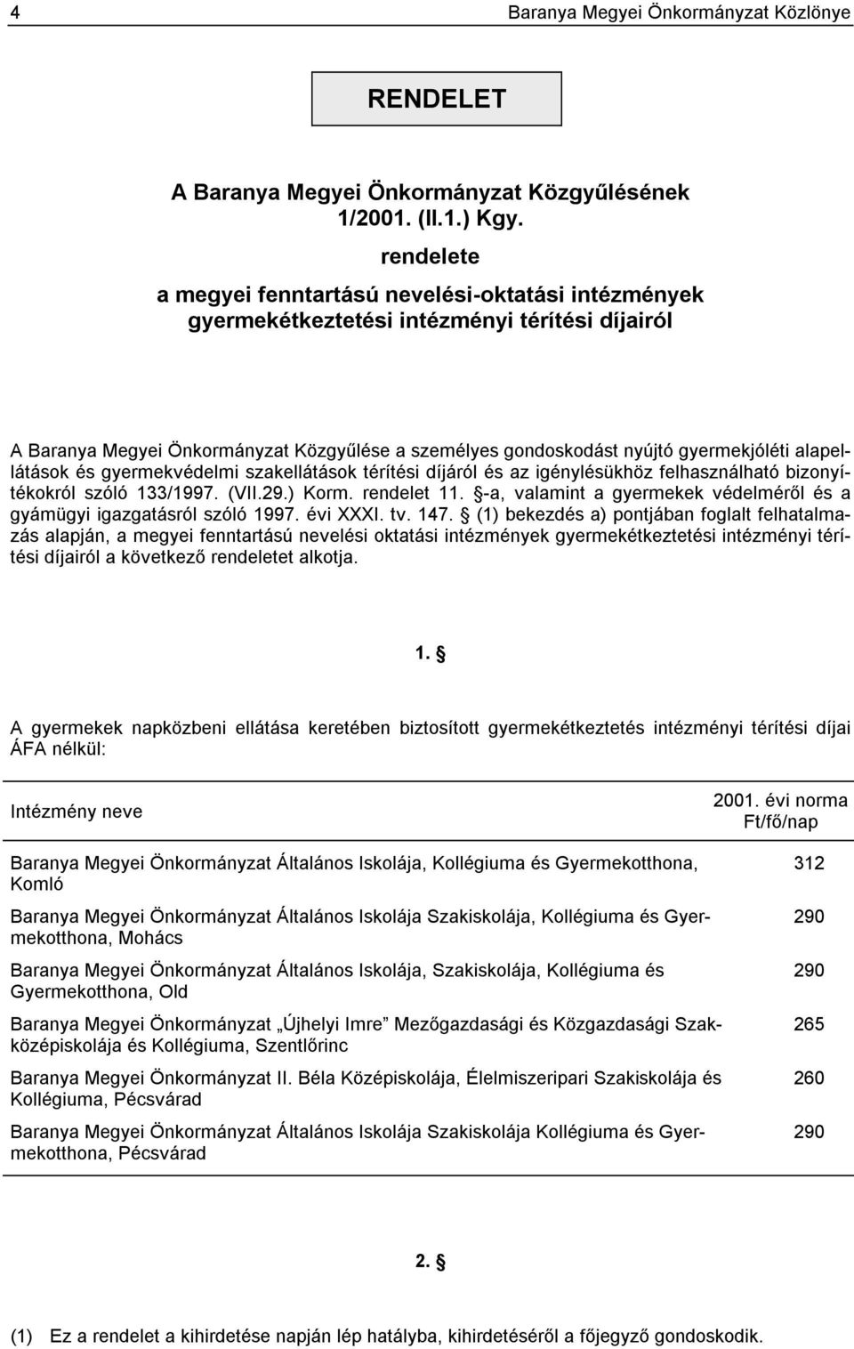 alapellátások és gyermekvédelmi szakellátások térítési díjáról és az igénylésükhöz felhasználható bizonyítékokról szóló 133/1997. (VII.29.) Korm. rendelet 11.