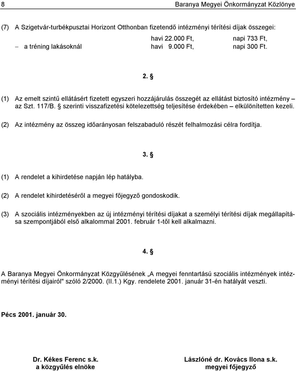 szerinti visszafizetési kötelezettség teljesítése érdekében elkülönítetten kezeli. (2) Az intézmény az összeg időarányosan felszabaduló részét felhalmozási célra fordítja. 3.