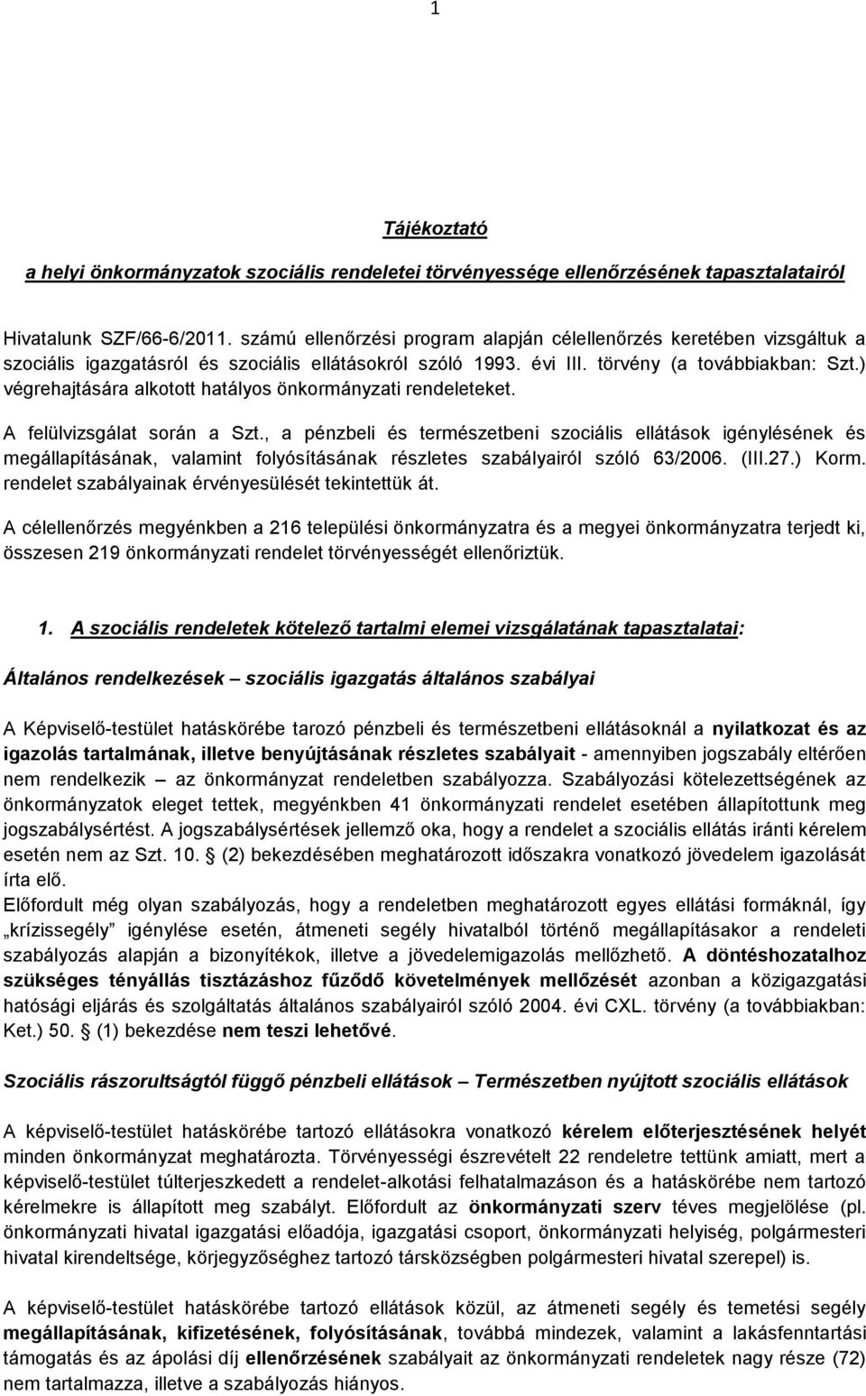 ) végrehajtására alkotott hatályos önkormányzati rendeleteket. A felülvizsgálat során a Szt.