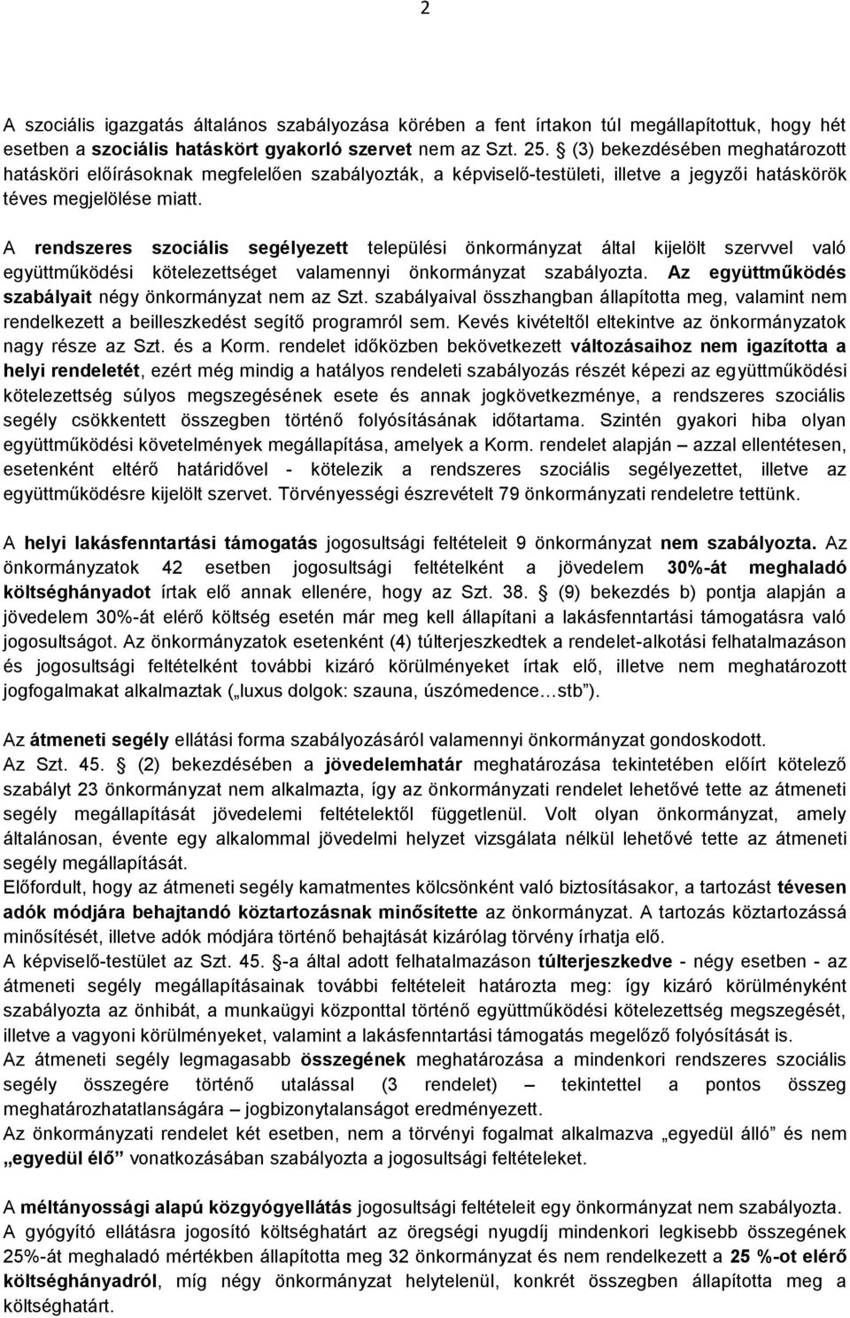 A rendszeres szociális segélyezett települési önkormányzat által kijelölt szervvel való együttműködési kötelezettséget valamennyi önkormányzat szabályozta.