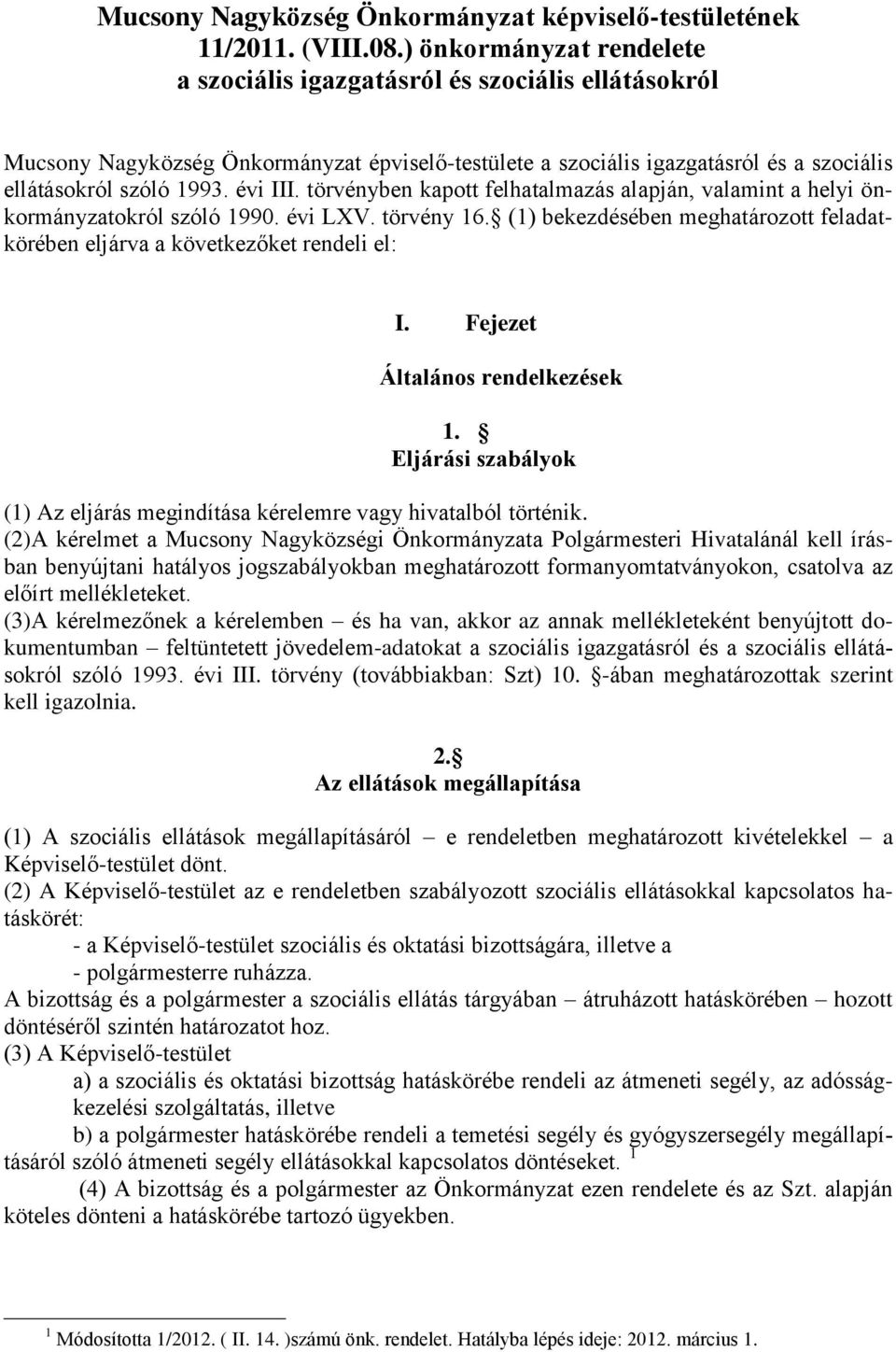 törvényben kapott felhatalmazás alapján, valamint a helyi önkormányzatokról szóló 1990. évi LXV. törvény 16. (1) bekezdésében meghatározott feladatkörében eljárva a következőket rendeli el: I.