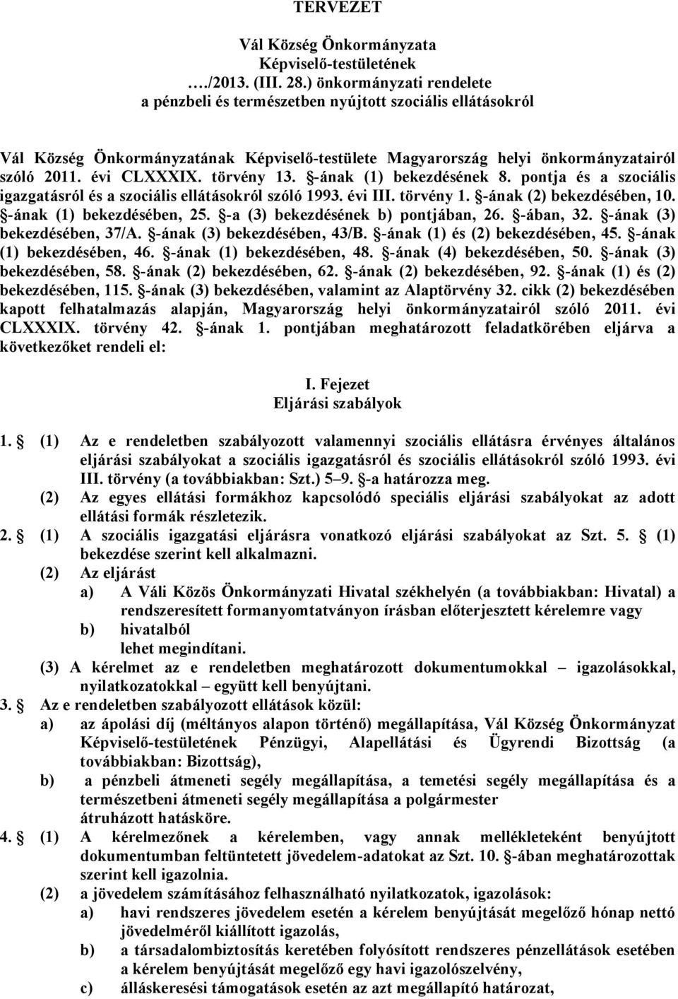 törvény 13. -ának (1) bekezdésének 8. pontja és a szociális igazgatásról és a szociális ellátásokról szóló 1993. évi III. törvény 1. -ának (2) bekezdésében, 10. -ának (1) bekezdésében, 25.