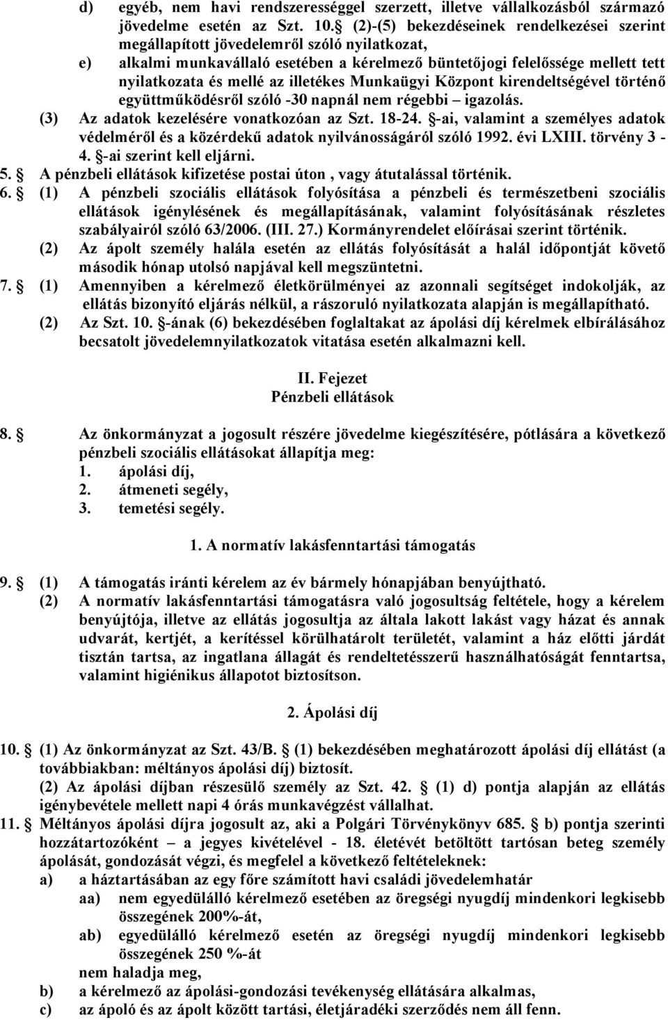 illetékes Munkaügyi Központ kirendeltségével történő együttműködésről szóló -30 napnál nem régebbi igazolás. (3) Az adatok kezelésére vonatkozóan az Szt. 18-24.