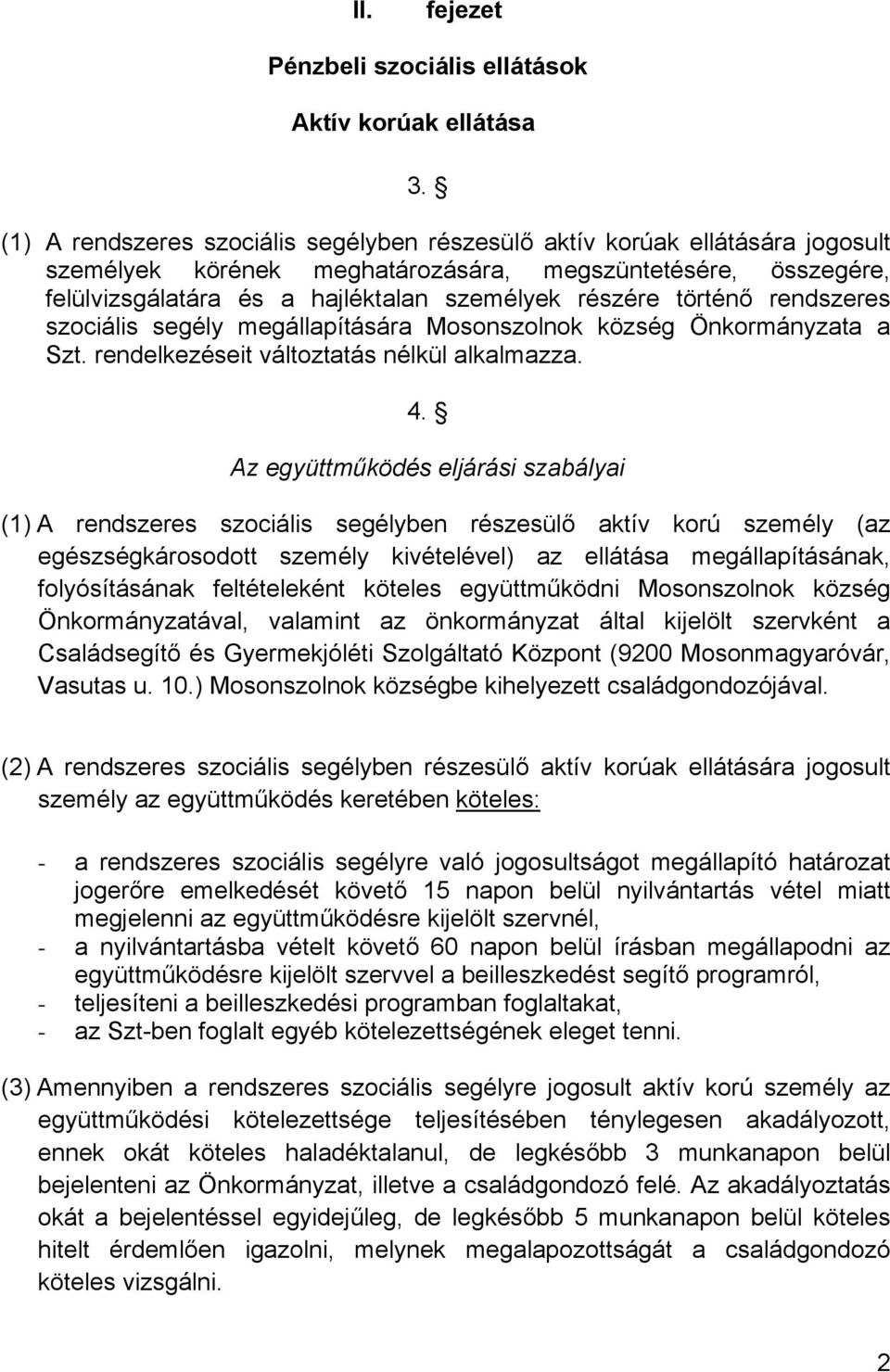 történő rendszeres szociális segély megállapítására Mosonszolnok község Önkormányzata a Szt. rendelkezéseit változtatás nélkül alkalmazza. 4.