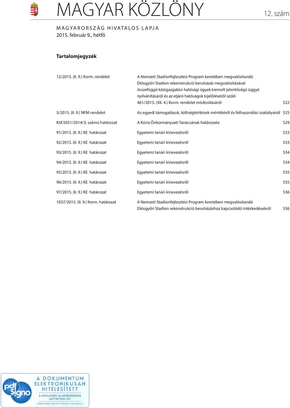 nyilvánításáról és az eljáró hatóságok kijelöléséről szóló 461/2013. (XII. 4.) Korm. rendelet módosításáról 522 5/2015. (II. 9.