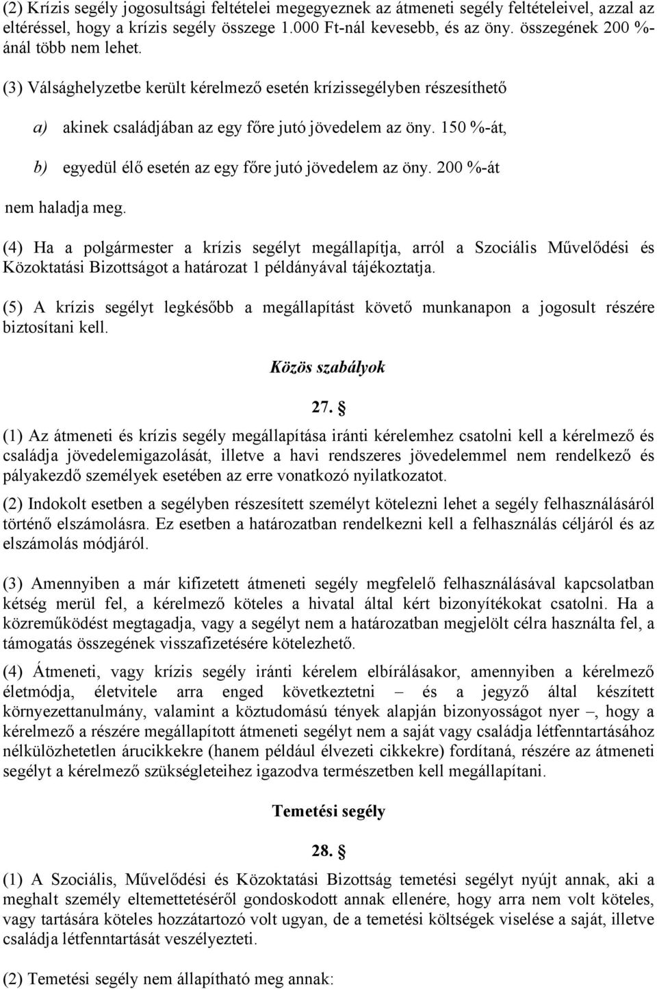 150 %-át, b) egyedül élő esetén az egy főre jutó jövedelem az öny. 200 %-át nem haladja meg.