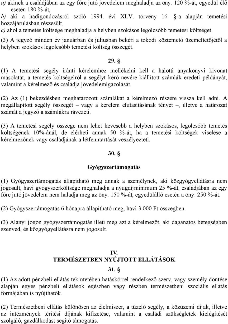 (3) A jegyző minden év januárban és júliusban bekéri a tokodi köztemető üzemeltetőjétől a helyben szokásos legolcsóbb temetési költség összegét. 29.