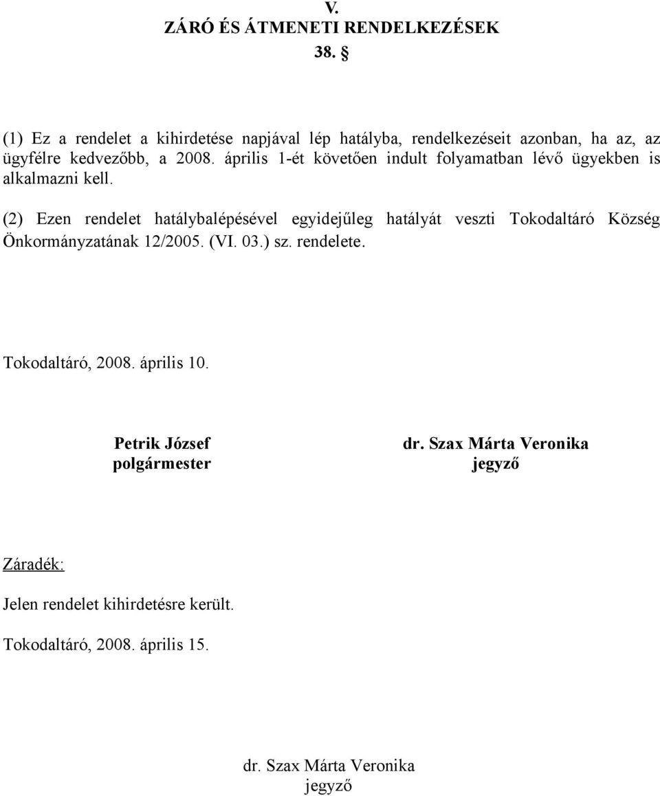 április 1-ét követően indult folyamatban lévő ügyekben is alkalmazni kell.