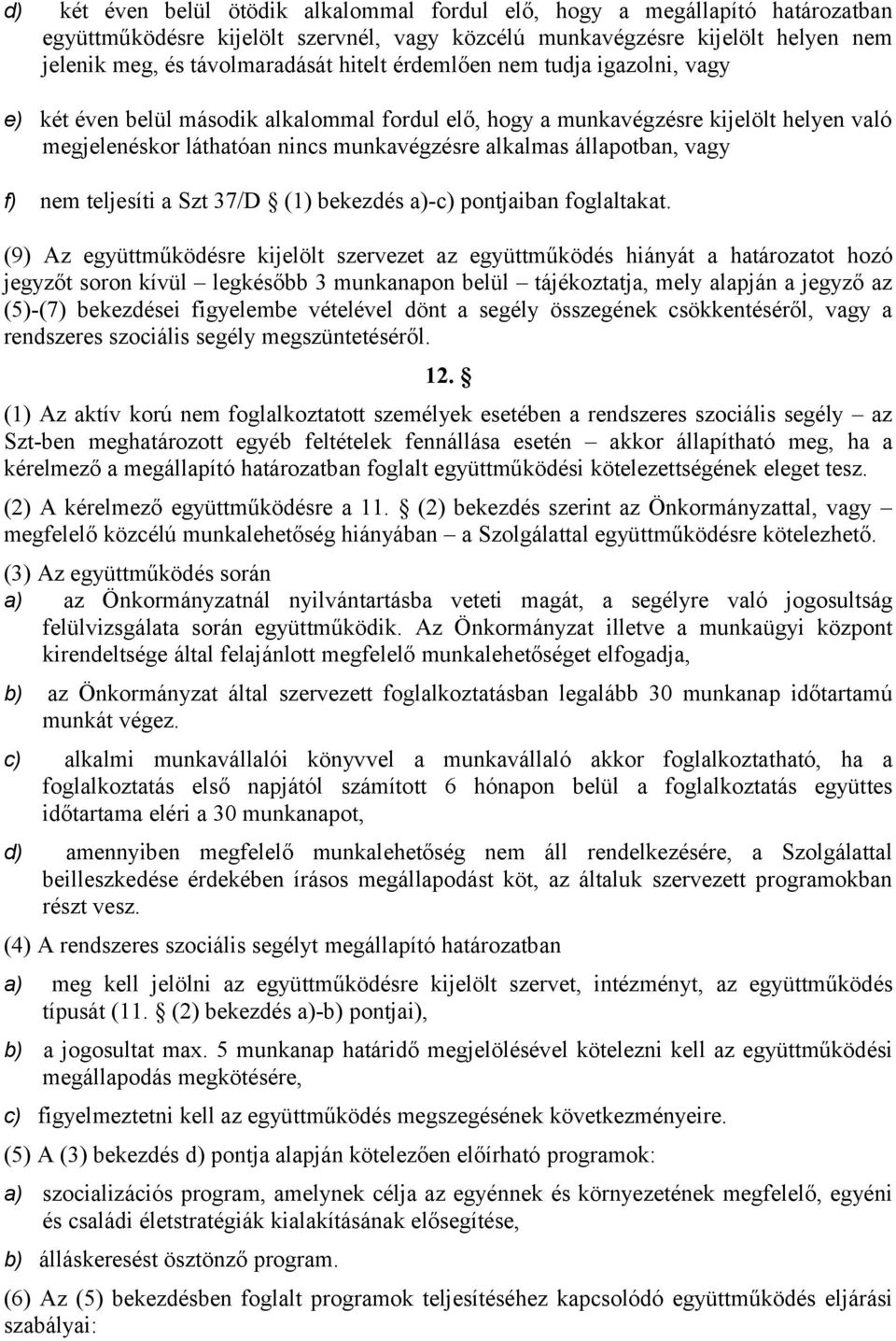 nem teljesíti a Szt 37/D (1) bekezdés a)-c) pontjaiban foglaltakat.