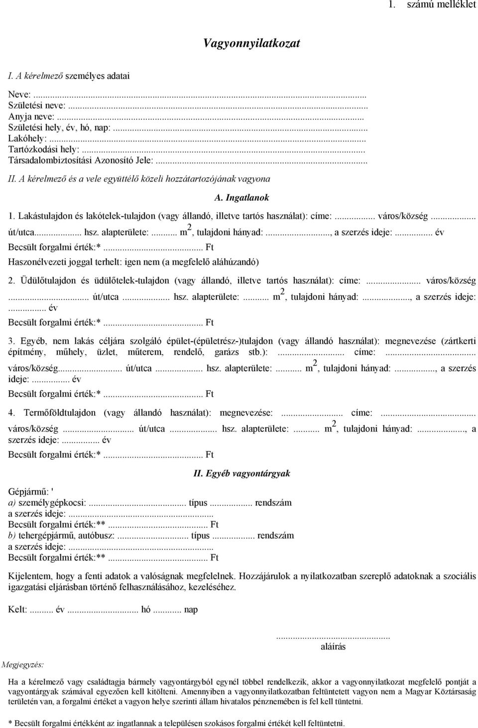 Lakástulajdon és lakótelek-tulajdon (vagy állandó, illetve tartós használat): címe:... város/község... út/utca... hsz. alapterülete:... m 2, tulajdoni hányad:..., a szerzés ideje:.